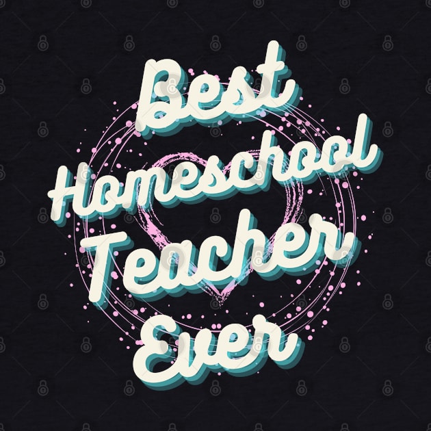 Best homeschool Teacher ever, Best Teacher ever by Lekrock Shop